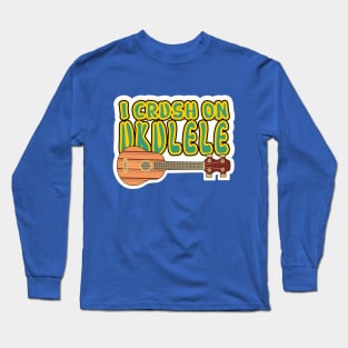 I crush on ukulele Long Sleeve T-Shirt